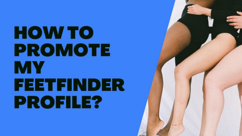 6 Ways to Promote Your FeetFinder Account