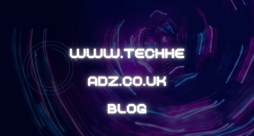 A Comprehensive Guide to the www.Techheadz.co.uk Blog