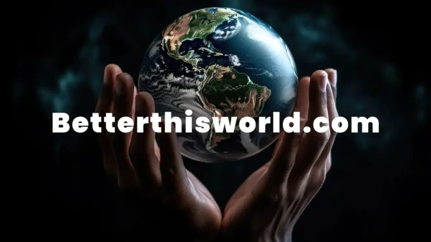 The Ultimate Guide to BetterThisworld.com/