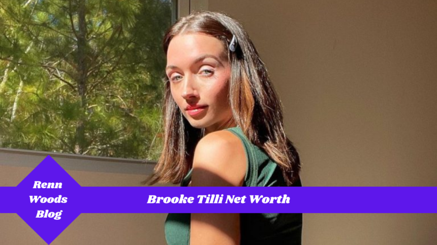 Brooke Tilli Net Worth, Career Get All The Details You Need Here!