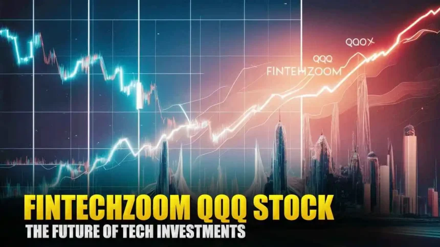 Fintechzoom qqq Stock The Future of Tech Investments