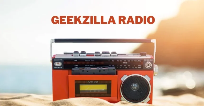Where Can You Find Geekzilla Radio?