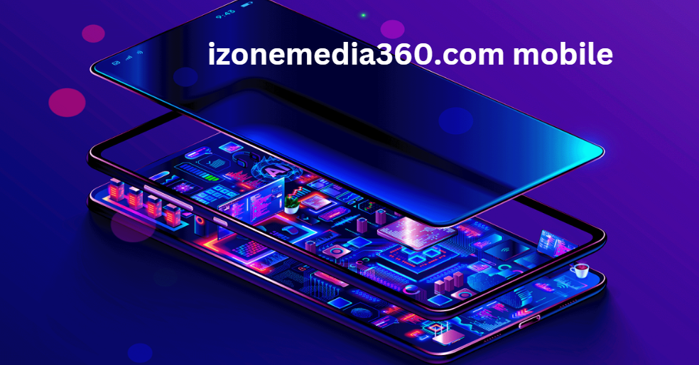 iZoneMedia360.com Mobile: The Ultimate Hub for Mobile Technology News and Reviews