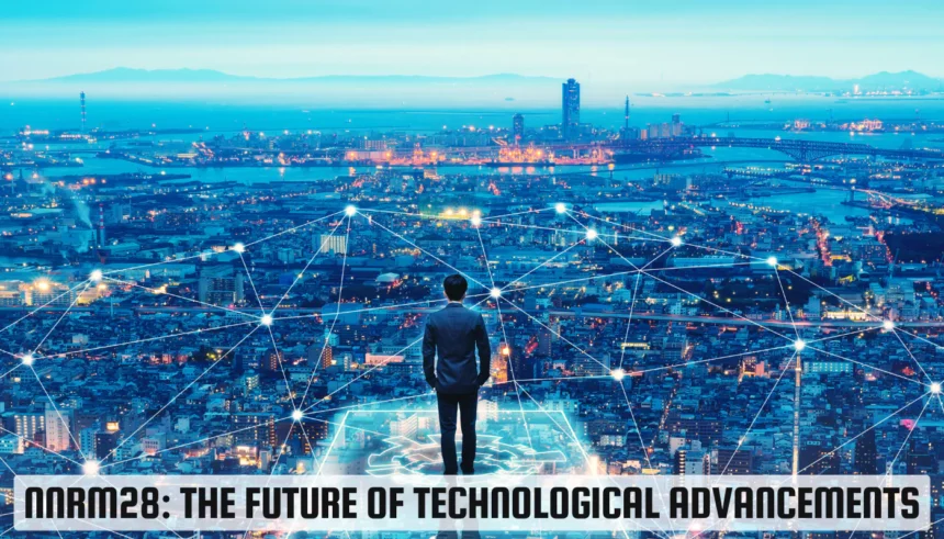 NNRM28: The Future of Technological Advancements