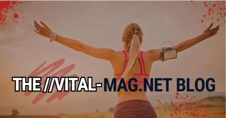 Why The ://vital-mag.net Blog Is Getting Hype?