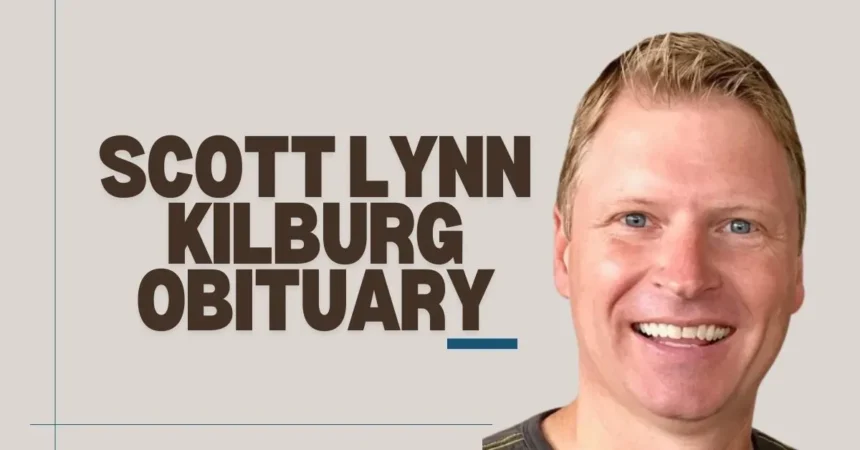 Scott Lynn Kilburg Obituary: Celebrating a Remarkable Life