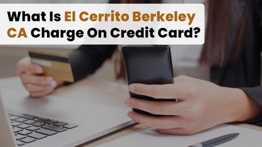 Uncovering the Mystery: Understanding the El Cerrito Berkeley Ca Charge on Credit Card