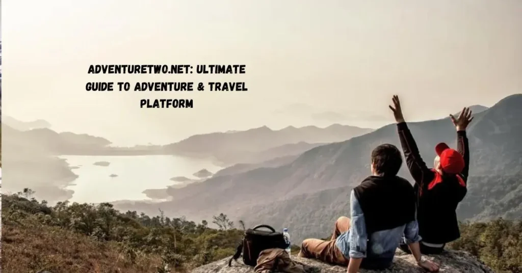 www.Adventuretwo.net: Ultimate Guide to Adventure & Travel Platform