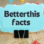 Uncovering Fascinating Facts: Your Ultimate Guide to Betterthisfacts