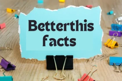 Uncovering Fascinating Facts: Your Ultimate Guide to Betterthisfacts