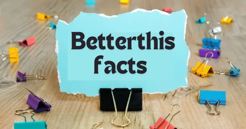 Uncovering Fascinating Facts: Your Ultimate Guide to Betterthisfacts