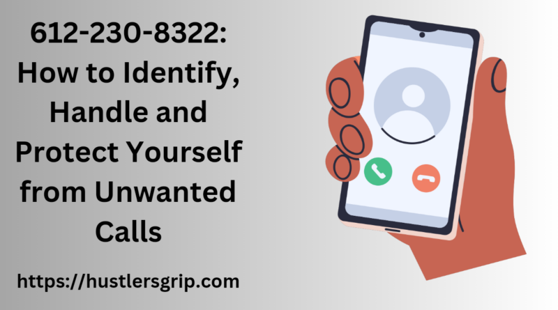 612-230-8322: How to Identify, Handle and Protect Yourself from Unwanted Calls