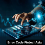 Error Code FintechAsia What It Is and How to Resolve It