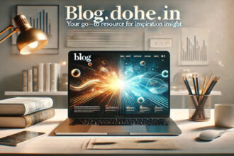 Blog.dohe.in: Your Go-To Resource for Inspiration and Insight