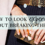 How to Look Expensive Without Breaking the Bank