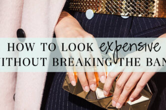 How to Look Expensive Without Breaking the Bank