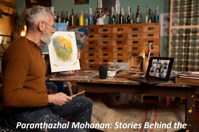 Paranthazhal Mohanan: Stories Behind the Canvas