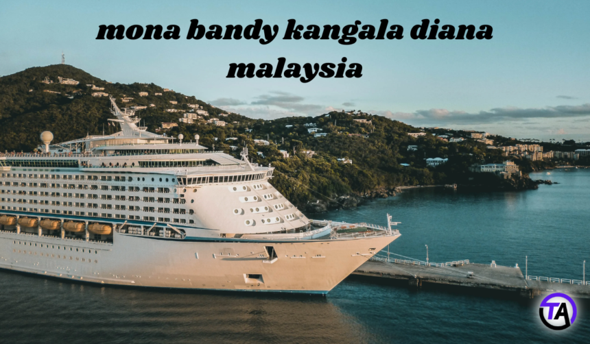 Mona Bandy Kangala Diana Malaysia: A Fun Guide