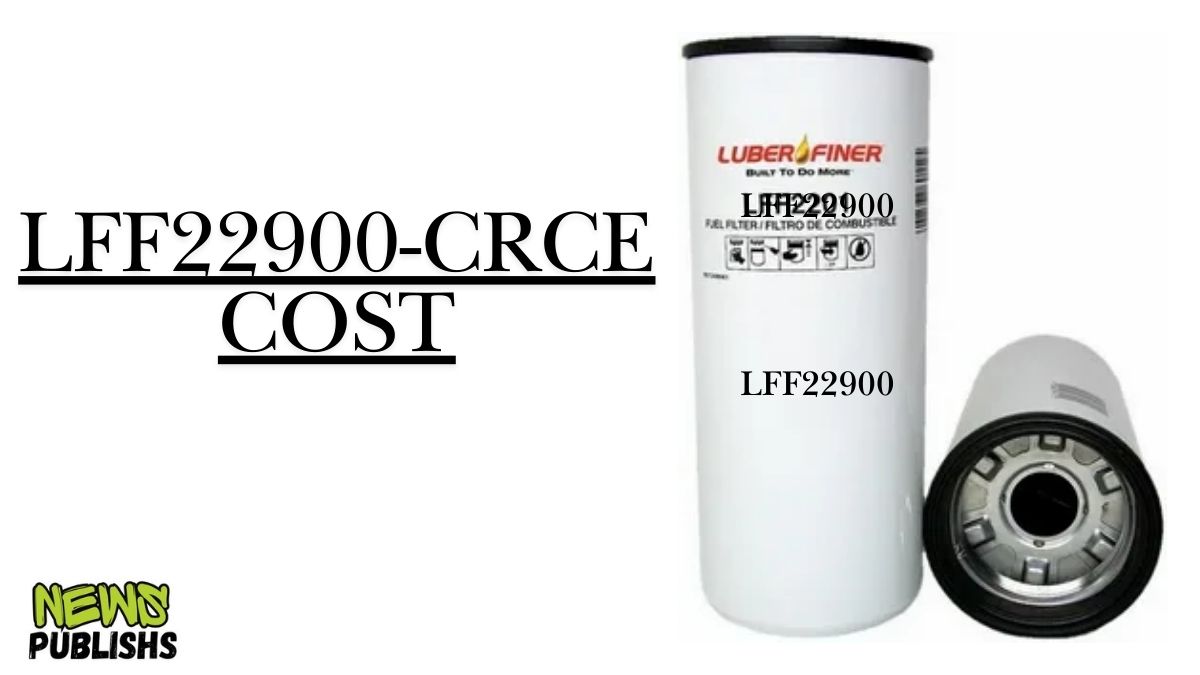 LFF22900-CRCE Cost Everything You Need to Know