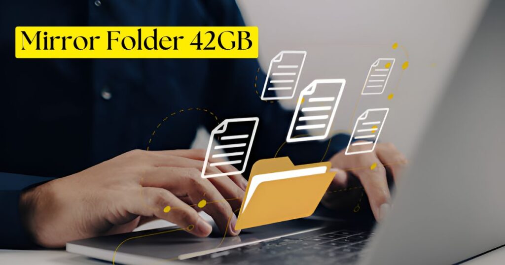 Mirror Folder 42GB – Features, Benefits, and Setup Guide