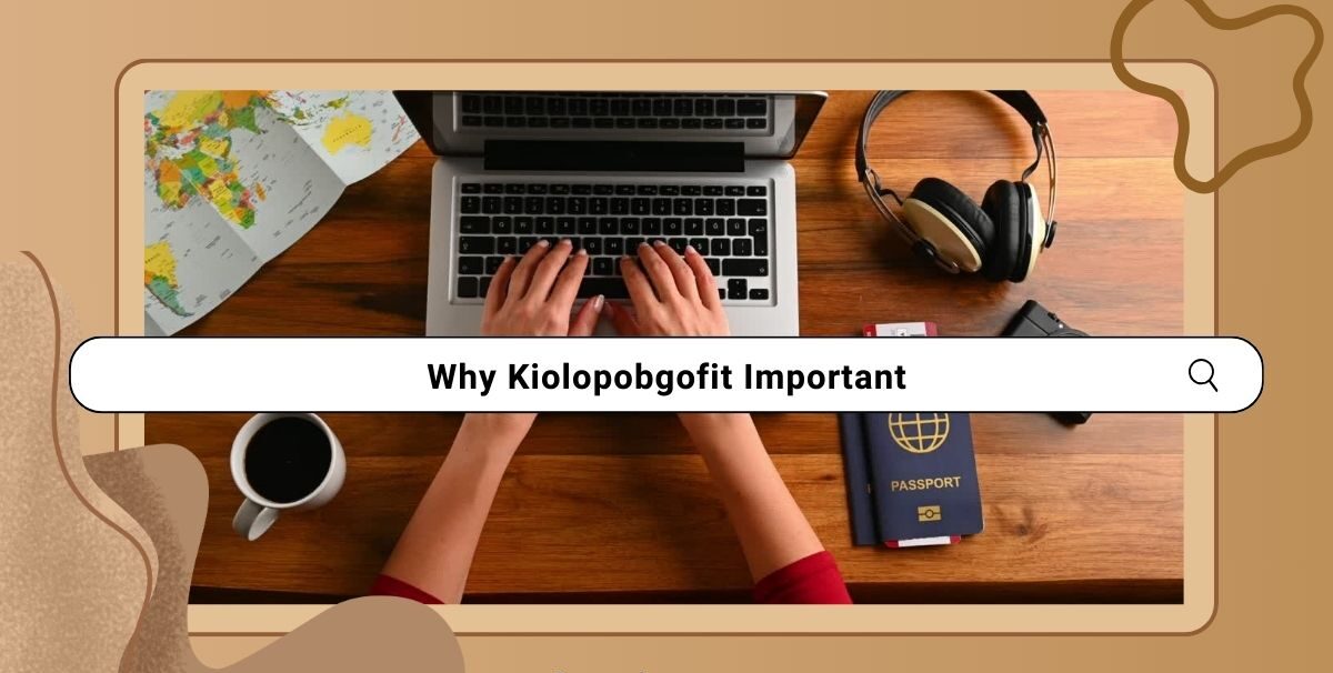 Why Kiolopobgofit Important for Your Overall Well-Being