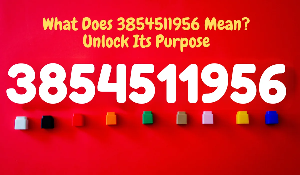 What Does 3854511956 Mean? Unlock Its Purpose