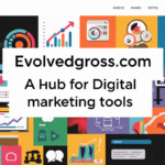 Evolvedgross.com: A Hub for Digital Marketing Tools