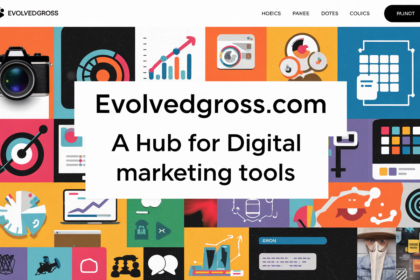 Evolvedgross.com: A Hub for Digital Marketing Tools