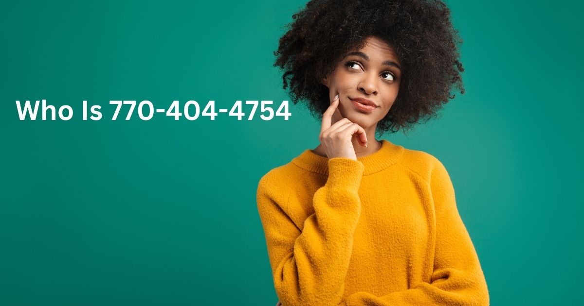 Who Is 770-404-4754? Unveiling the Mystery Behind This Number