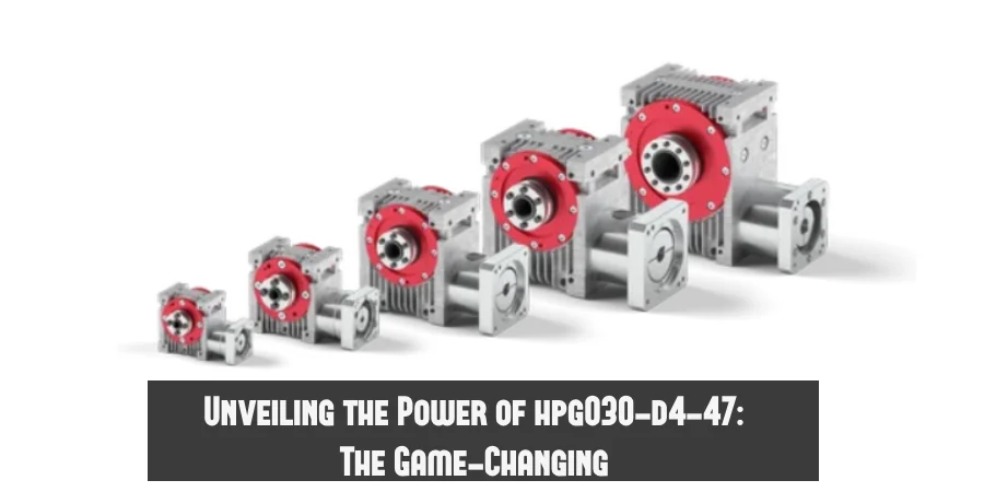 Unveiling the Power of hpg030-d4-47: The Game-Changing