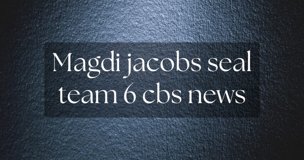 Magdi Jacobs Seal Team 6 CBS News Investigation