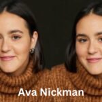 Who Is Ava Nickman? Biography, Career & Notable Work