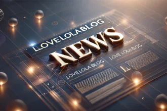 Lovelolablog News: The Top Stories You Need to Know Right Now