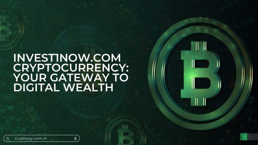 Invest1now.com Cryptocurrency: Your Gateway to Digital Wealth