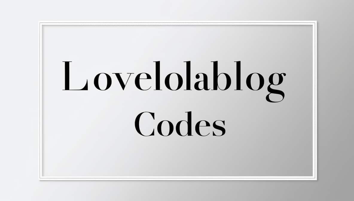 Lovelolablog Codes: The Most Detailed Guide on the Internet