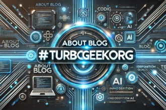 About Blog#TurboGeekOrg: Your Trusted Source