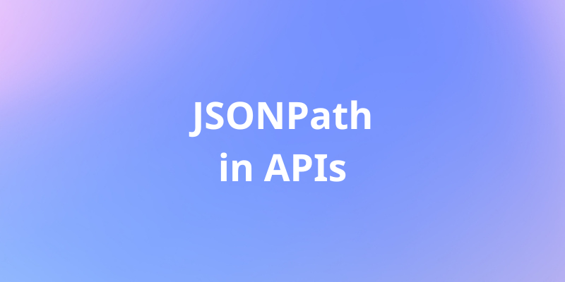 Advanced JSONPath Testing for Robust API Validation