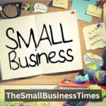 TheSmallBusinessTimes A Trusted Guide for Small Business Owners