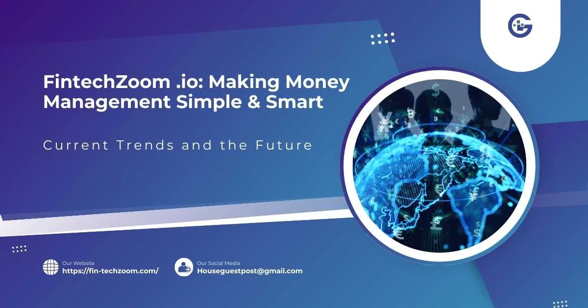 FintechZoom .io: Making Money Management Simple & Smart