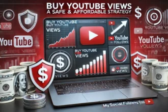 Buy YouTube Views MySocialFollowing.com: A Safe & Affordable Strategy