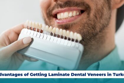 Advantages of Getting Laminate Dental Veneers in Turkey