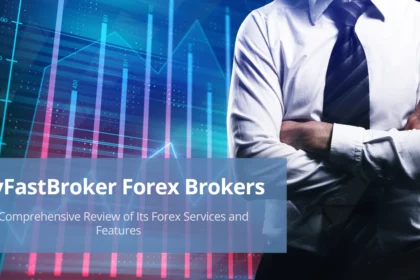 MyFastBroker Forex Brokers - A Comprehensive Review of Its Forex Services and Features