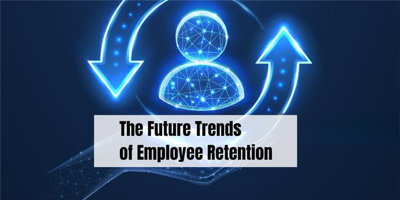 The Future Trends of Employee Retention 