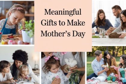 9 Meaningful Gifts to Make Mother’s Day Truly Special