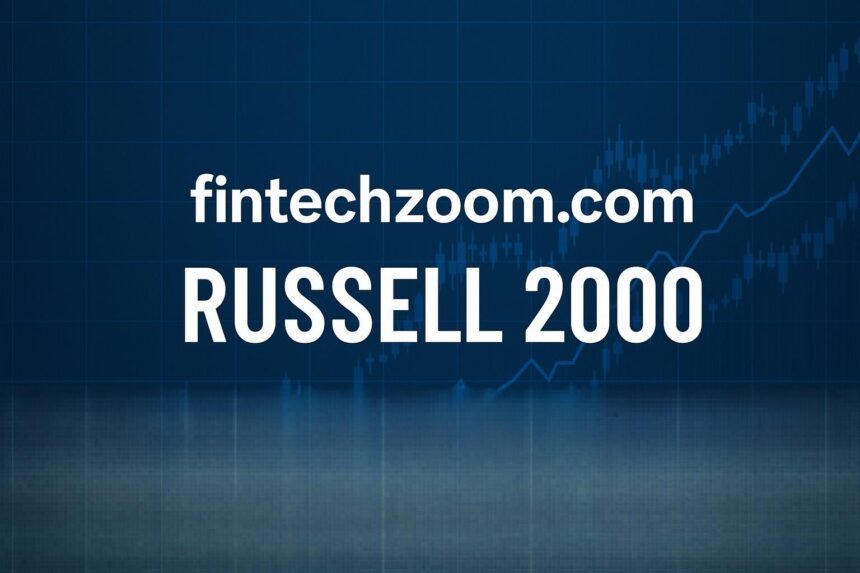 Unlock Growth Opportunities with fintechzoom.com russell 2000 Index