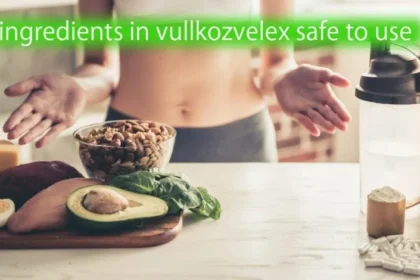 Ingredients in Vullkozvelex Safe to Use: A Comprehensive Analysis