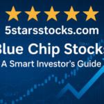 5starsstocks.com Blue Chip Stocks: A Smart Investor’s Guide