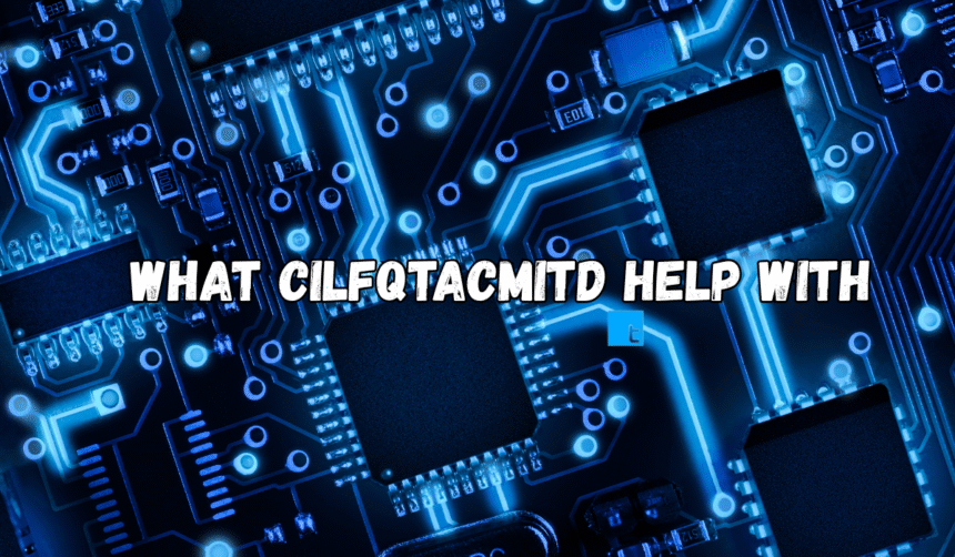 The Comprehensive Guide to what cilfqtacmitd help with