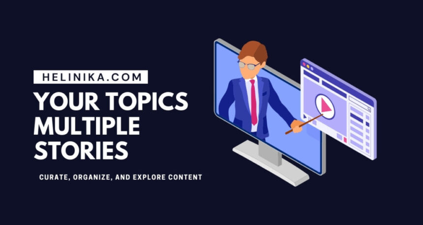 Your Topics Multiple Stories: Curate, Organize, and Explore Content