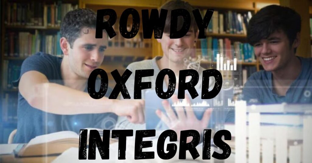 Rowdy Oxford Integris: Unleashing Fierce Innovation and Unbreakable Integrity